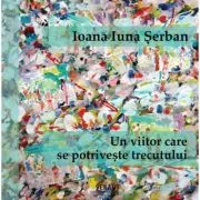 Un viitor care se potriveste trecutului de Ioana Iuna Serban