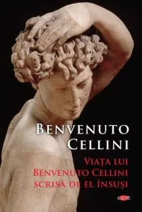 Viața lui Benvenuto Cellini scrisă de el însuși (Carte pentru toți) de Benvenuto Cellini