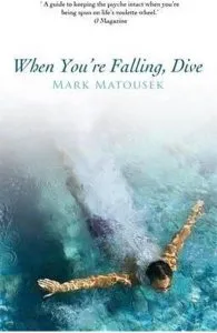 When You're Falling, Dive: Using Your Pain to Transform Your Life de Mark Matousek