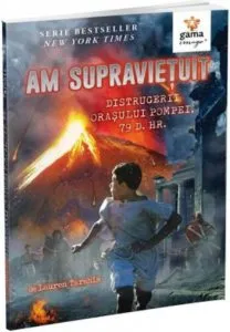 Am supravietuit distrugerii orasului Pompei, 79 d. Hr. de Lauren Tarshis