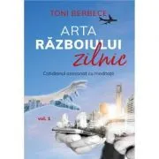 Arta razboiului zilnic, volumul 1 de Toni Berbece