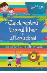 Caiet pentru timpul liber si after school 3-4 ani de Florentina Vasui