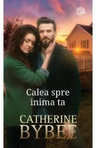 Calea spre inima ta de Catherine Bybee