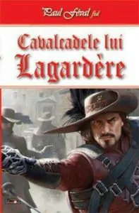 Cavalcadele lui Lagardere de Paul Feval fiul