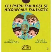 Cei patru fabulosi si microfonul fantastic. Seria Tiny Rockers. Cartea 4 de Cristiana Petre