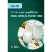Cercetari privind competitivitatea pe piata laptelui si a produselor lactate de Maria Nica