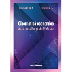 Cibernetica economica. Baze teoretice si studii de caz de Camelia Delcea