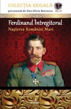 Colectia Regala Vol.4: Ferdinand Intregitorul