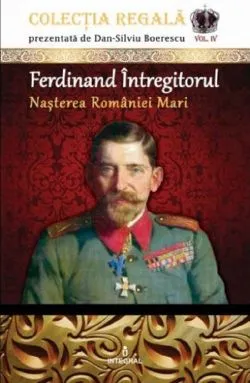 Colectia Regala Vol.4: Ferdinand Intregitorul