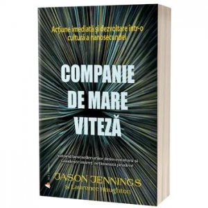 Companie de mare viteza. Actiune imediata si dezvoltare intr-o cultura a nanosecundei - Carte