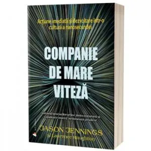 Companie de mare viteza. Actiune imediata si dezvoltare intr-o cultura a nanosecundei - Carte