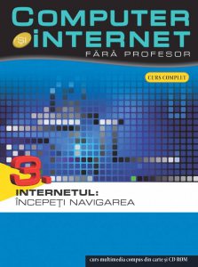 Computer si internet fara profesor, Internetul: Incepeti navigarea, Vol. 3