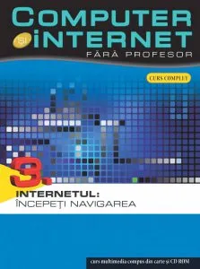 Computer si internet fara profesor, Internetul: Incepeti navigarea, Vol. 3