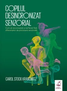 Copilul desincronizat senzorial de Carol Stock Kranowitz