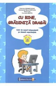 Cu bine, gradinita draga! 5-6 ani Grupa mare de Gabriela Berbeceanu