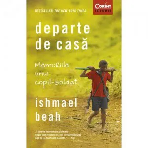 Departe de casa de Ishmael Beah