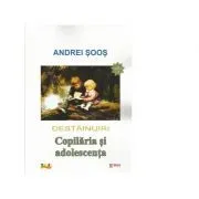 Destainuiri. Copilaria si adolescenta. Volumul I de Andrei Soos