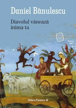 Diavolul vaneaza inima ta de Daniel Banulescu