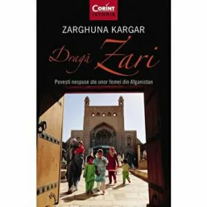 Draga Zari. Povesti nespuse ale unor femei din Afganistan de Zarghuna Kargar