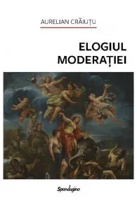 Elogiul moderatiei de Aurelian Craiutu