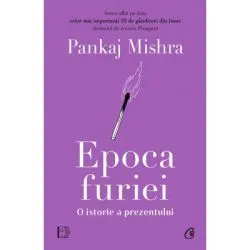 Epoca furiei. O istorie a prezentului de Pankaj Mishra