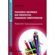 Evaluarile nationale din perspectiva pedagogiei competentelor. Impact si consecinte. Partea a 2-a. Abordari metodologico-experimentale de Laura Butaru