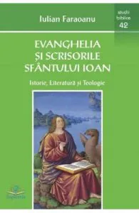 Evanghelia si scrisorile Sfantului Ioan de Iulian Faraoanu