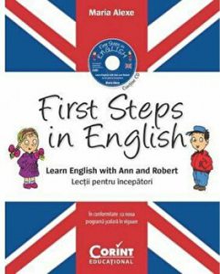 First steps in english. Learn english with Ann and Robert. Lectii pentru incepatori. In conformitate cu noua programa scolara in vigoare. Contine CD