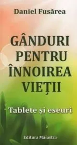 Ganduri pentru innoirea vietii. Tablete si eseuri de Fusarea Daniel