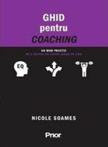 Ghid pentru coaching. Un mod practic de a deveni un coach sigur pe sine