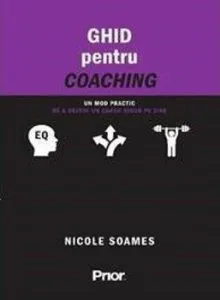 Ghid pentru coaching. Un mod practic de a deveni un coach sigur pe sine