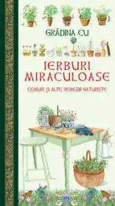Gradina cu ierburi miraculoase. Ceaiuri si alte remedii naturiste
