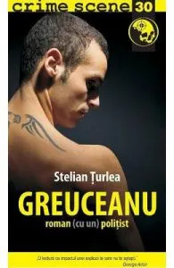 Greuceanu. Roman (cu un) politist de Stelian Turlea