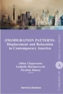 Immigration Patterns. Displacement and Relocation in Contemporary America de Adina Ciugureanu