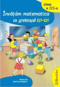 Invatam matematica cu greierasul Cri-Cri. Clasa a III-a de Mirela Ilie
