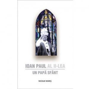 Ioan Paul al II-lea - Un Papa Sfant