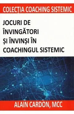 Jocuri de invingatori si invinsi in coachingul sistemic de Alain Cardon