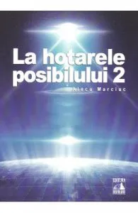La hotarele posibilului vol.2 de Alecu Marciuc