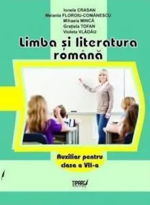 Limba si literatura romana. Auxiliar pentru clasa a VII-a de Ionela Crasan