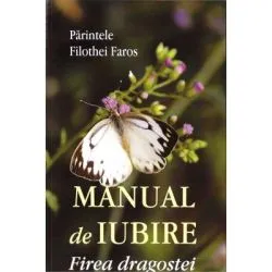 Manual de iubire. Firea dragostei de Filothei Faros