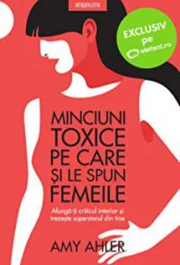 Minciuni toxice pe care si le spun femeile de Amy Ahlers