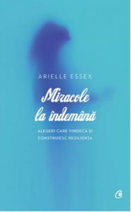 Miracole la indemana. Alegeri care vindeca si construiesc rezilienta
