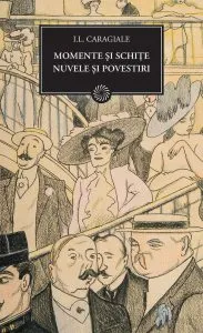 Momente si schite. Nuvele si povestiri de Ion Luca Caragiale
