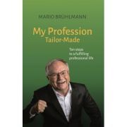 My Profession Tailor-Made Ten steps to a fulfilling professional life