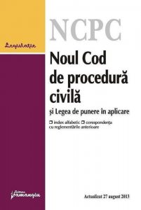 Noul Cod de procedura civila si legea de punere in aplicare. Actualizat 27 august 2013