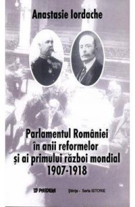 Parlamentul Romaniei In Anii Reformelor Si Ai Primului Razboi Mondial 1907-1918