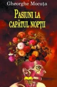 Pasiuni la capatul noptii de Gheorghe Mocuta