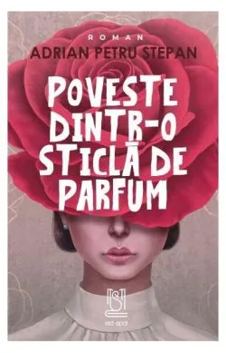 Poveste dintr-o sticlă de parfum de Adrian Petru Stepan