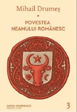 Povestea neamului romanesc. Volumul III de Mihail Drumes