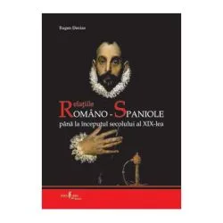 Relatiile romano-spaniole pana la inceputul secolului al 19-lea de Eugen Denize